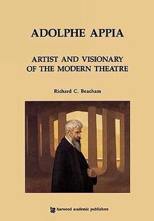 Adolphe Appia : Artist and Visionary of the Modern Theatre