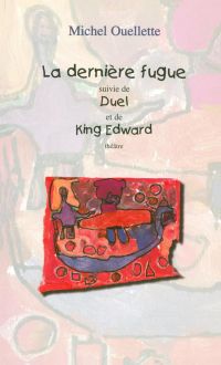 La dernière fugue suivi de Duel et de King Edward