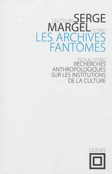 Archives fantômes : Recherches anthropologiques sur les instituti