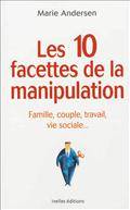 10 facettes de la manipulation : Famille, couple, travail, vie so