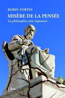 Misère de la pensée : La philosophie cette imposture