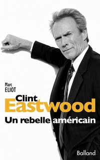 Clint Eastwood : Un rebelle américain