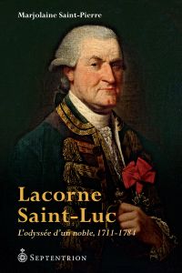 Lacorne Saint-Luc : L'odyssée d'un noble, 1711-1784