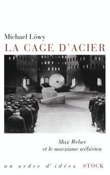 Cage d'acier : Max Weber et le marxisme wébérien