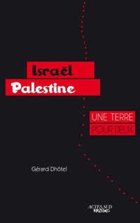 Israël, Palestine : Une terre pour deux