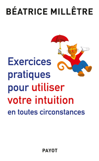 Exercices pratiques pour utiliser votre intuition en toutes circo