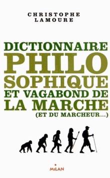 Dictionnaire philosophique et vagabond de la marche (et du marche