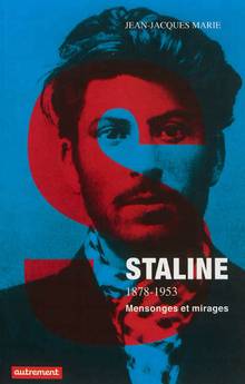 Staline : 1878-1953 : Mensonges et mirages