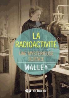 La radioactivité : une mystérieuse science