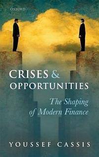 Crisis and Opportunities : The Shaping of Modern Finance