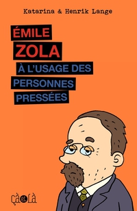 Émile Zola : A l'usage des personnes pressées