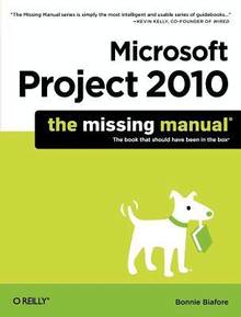 Microsoft Project 2010 : The  Missing Manual