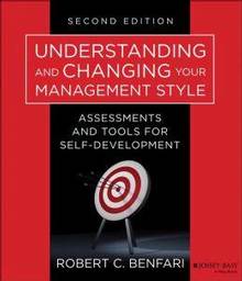 Understanding and Changing your Management Style : Assessments an