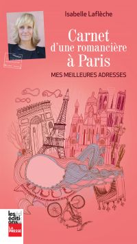 Carnet d'une romancière à Paris : Mes meilleures adresses