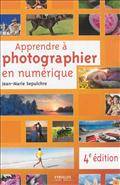 Apprendre à photographier en numérique : 4e édition