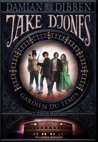 Jake Djones - Gardien du temps (Tome 2) - Circus Maximus