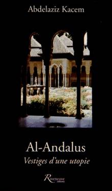 Al-Andalus : Vestiges d'une utopie