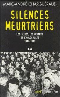 Silences meurtriers : les alliés, les neutres et l'Holocauste