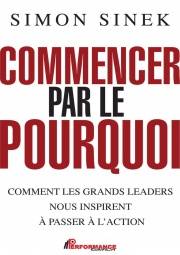 Commencer par le pourquoi : Comment les grands leaders nous inspi