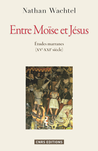 Entre Moïse et Jésus : Études marranes (XVe-XXIe siècle)