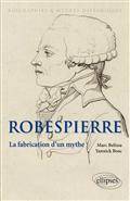 Robespierre : La fabrication d'un mythe