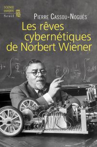 Rêves cybernétiques de Norbert Wiener: suivi de Un savant réapparaît