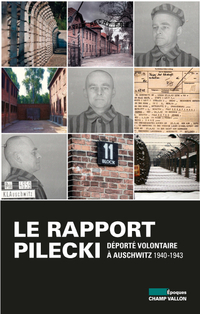 Rapport Pilecki : Déporté volontaire à Auschwitz 1940-1943