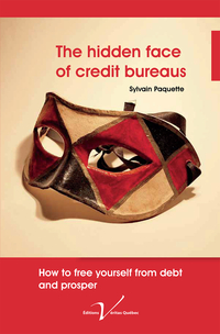 Hidden face of credit bureaus : How to free yourself from debt an