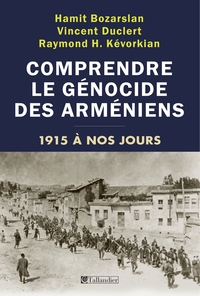 Comprendre le génocide des Arméniens : 1915 à nos jours 