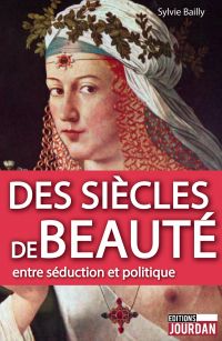 Des siècles de beauté : Entre séduction et politique