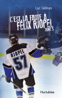 C'est la faute à Félix Riopel T5