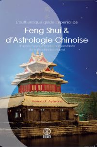 L'authentique guide impérial de Feng Shui & d'Astrologie Chinoise