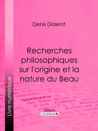 Recherches Philosophiques sur l'Origine et la Nature du Beau