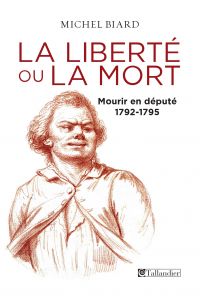 La liberté ou la mort, mourir en député, 1792-1795