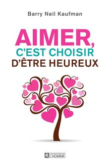 Aimer, c'est choisir d'être heureux : nouvelle édition