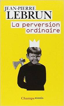 La perversion ordinaire : vivre ensemble sans autrui