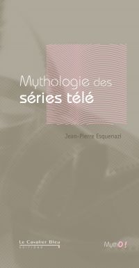 MYTHOLOGIE DES SERIES TELE -BE