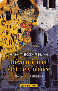 Révolution et état de violence : Moyen-Orient 2011-2015