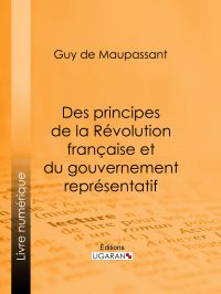 Des principes de la Révolution Française et du gouvernement représentatif