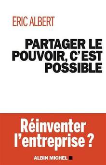 Partager le pouvoir, c'est possible : réinventer l'entreprise ?