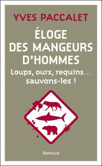 Éloge des mangeurs d'hommes : loups, ours, requins... : sauvons-les ! 