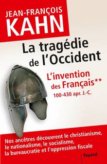 L'invention des Français Volume 2, La tragédie de l'Occident : 100-430 apr. J.-C. : nos ancêtres découvrent le christianisme, le Volume 2, La tragédie de l'Occident : 100-430 apr. J.-C. : nos ancêtres découvrent le christianisme, le