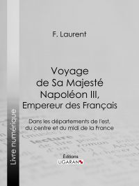 Voyage de Sa Majesté Napoléon III, empereur des Français