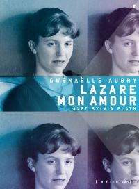 Lazare mon amour : avec Sylvia Plath