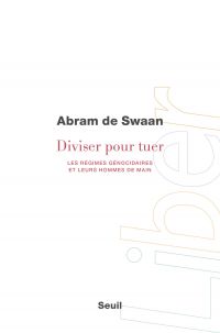 Diviser pour tuer : les régimes génocidaires et leurs hommes de main 