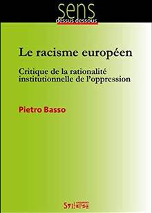 Le racisme européen : critique de la rationalité institutionnelle de l'oppression