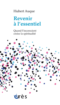 Revenir à l'essentiel : quand l'inconscient croise la spiritualité 