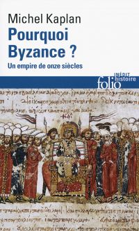 Pourquoi Byzance ? Un empire de onze siècles