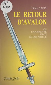 Le retour d'Avalon ou L'Apocalypse selon le roi Arthur