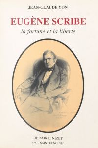 Eugène Scribe : la fortune et la liberté